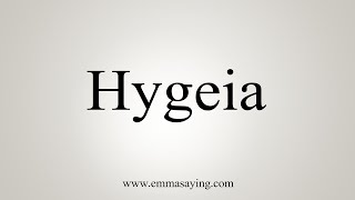 How To Say Hygeia [upl. by Viguerie]