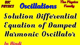 Solution Of Differential Equation Of Damped Harmonic Oscillator  Oscillations  TPF [upl. by Atiram]