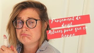 Astuces pour faire TENIR un pansement sur le doigt [upl. by Ellehcyt383]