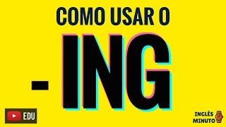 Como usar o ING  Gerundio em Inglês  Inglês Minuto [upl. by Sandler]