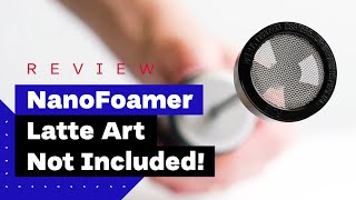 NanoFoamer Review Best Milk Frother For Home Baristas [upl. by Noiek]