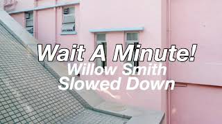 Wait A Minute  Willow Smith  Slowed Down [upl. by Coster]