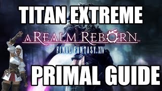 Final Fantasy XIV A Realm Reborn  Primal Battle TITAN EXTREME Guide [upl. by Sarchet]